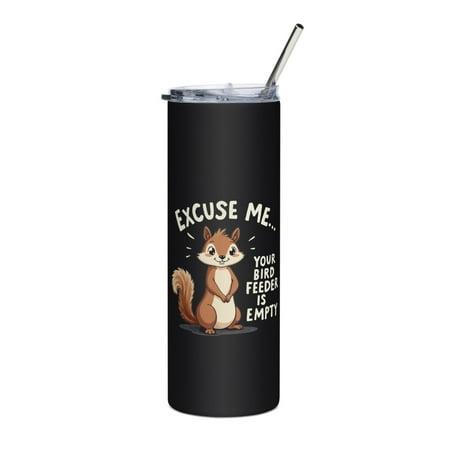 

Funny Squirrel Skinny Slim Tumbler Excuse Me Your Bird Feeder Is Empty