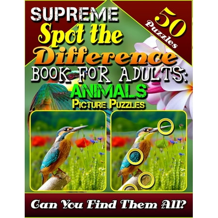 Supreme Spot the Difference Book for Adults: Animal Picture Puzzles: Picture Find Books for Adults. Photo Hunt Book. Can You Find All the Differences? (Best Program To Find Duplicate Photos)