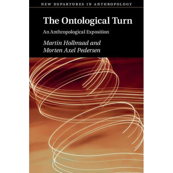 New Departures in Anthropology The Ontological Turn: An Anthropological Exposition, (Paperback)