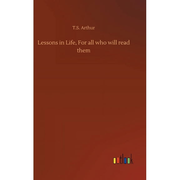 Lessons in Life, For all who will read them (Hardcover)