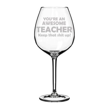 

Wine Glass Goblet Awesome Teacher Keep It Up Funny (20 oz Jumbo)