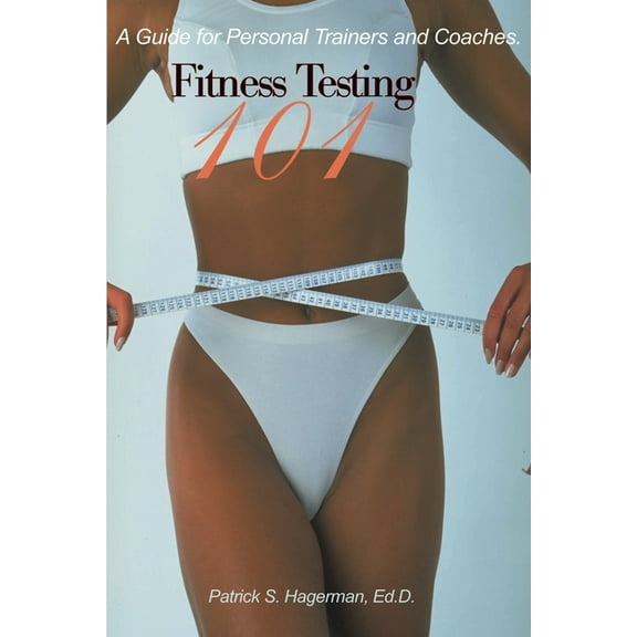 Fitness Testing 101 : A Guide for Personal Trainers and Coaches