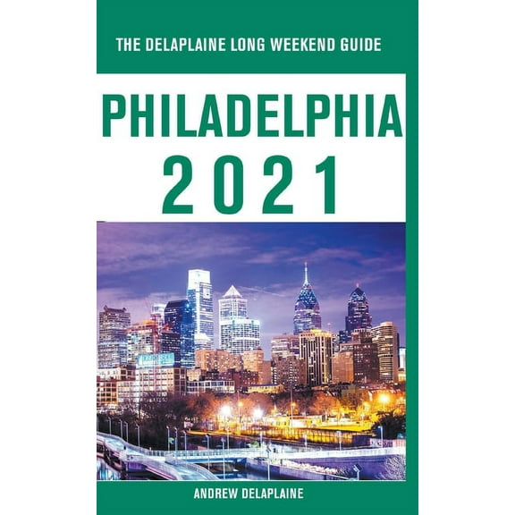 Philadelphia - The Delaplaine 2021 Long Weekend Guide, (Paperback)