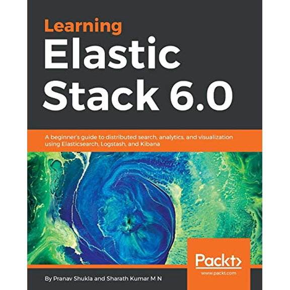 Pre-Owned Learning Elastic Stack 6.0: A beginner's guide to distributed search, analytics, and visualization using Elasticsearch, Logstash and Kibana (Paperback) 1787281868 9781787281868