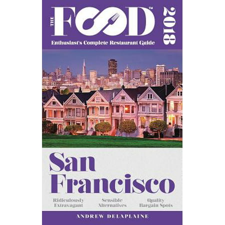 San francisco - 2018 - the food enthusiast's complete restaurant guide: (Best Greek Restaurant San Francisco)
