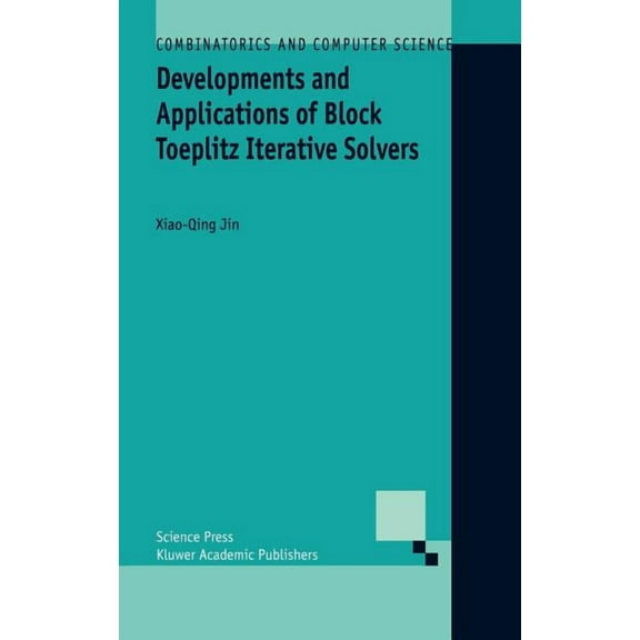 Combinatorics and Computer Science Developments and Applications of Block Toeplitz Iterative Solvers, Book 2, (Hardcover)