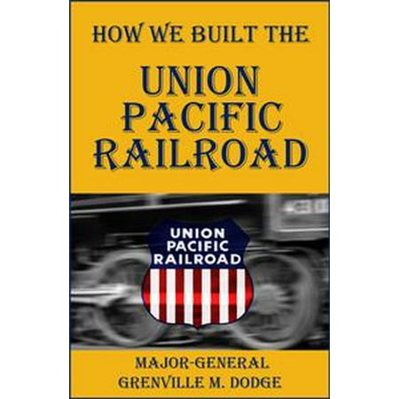 - How We Built the Union Pacific Railroad - eBook