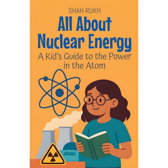 Learning Books for Kids All About Nuclear Energy: A Kid's Guide to the Power in the Atom, Book 4, (Paperback)