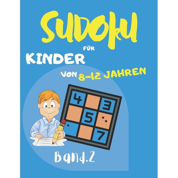 Sudoku Sudoku fÃ¼r Kinder von 8 -12 Jahren: Sudoku Big Book fÃ¼r Sudoku-Begeisterte - FÃ¼r Kinder von 8-12 Jahren und Erwachsene -, Book 2, (Paperback)