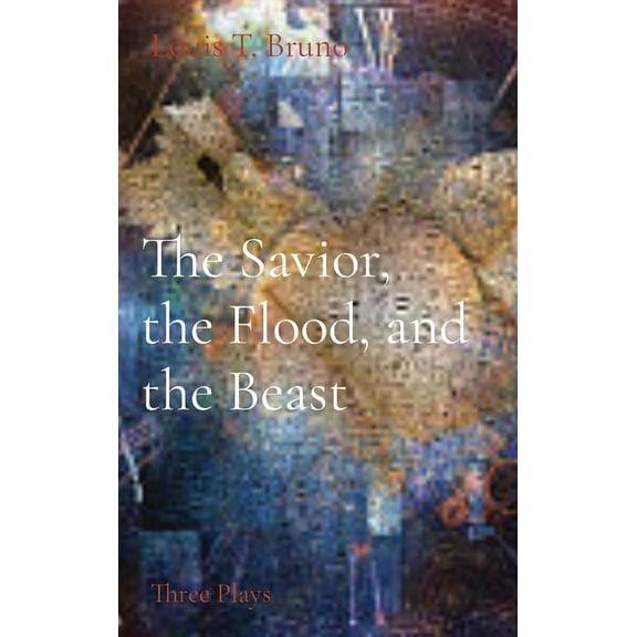 The Savior, the Flood, and the Beast: Three Plays, (Hardcover)