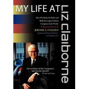 My Life at Liz Claiborne: How We Broke the Rules and Built the Largest Fashion Company in the World a Business Memoir, (Hardcover)