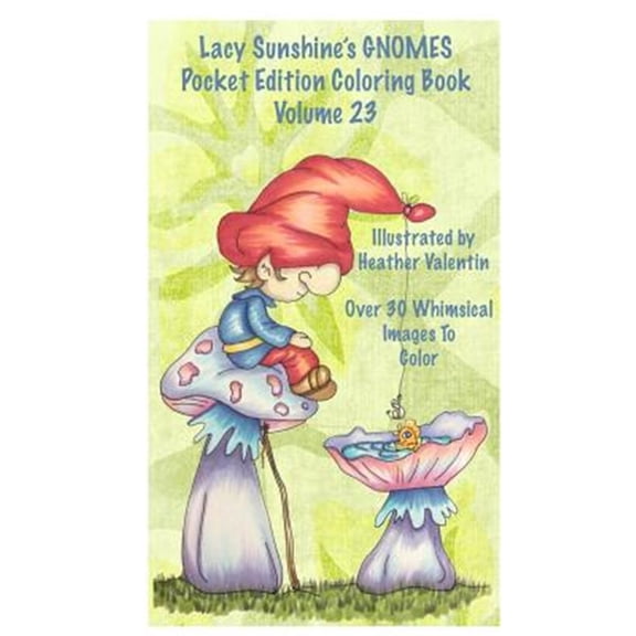 Pre-Owned Lacy Sunshine's Gnomes Coloring Book Volume 23: Heather Valentin's Pocket Edition Whimsical Garden Gnomes Coloring for Adults and Children of All Ages