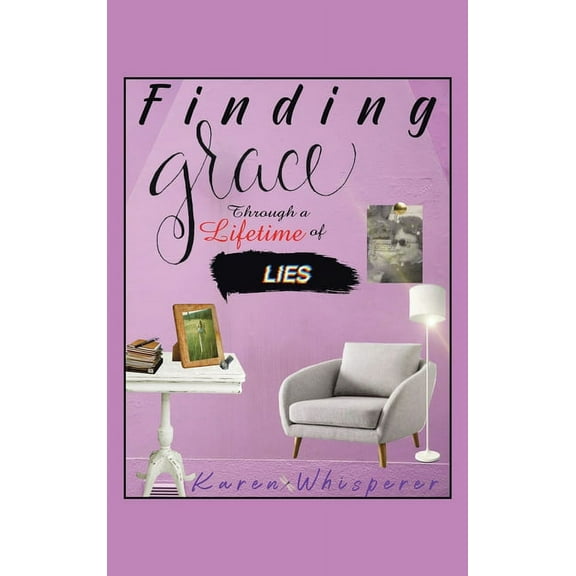Finding Grace Through a Lifetime of Lies (Hardcover)