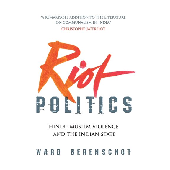 Riot Politics: Hindu - Muslim Violence and the Indian State, (Hardcover)