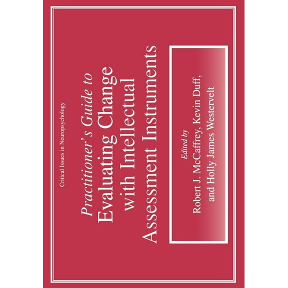 Critical Issues in Neuropsychology Practitioner's Guide to Evaluating Change with Intellectual Assessment Instruments, (Paperback)