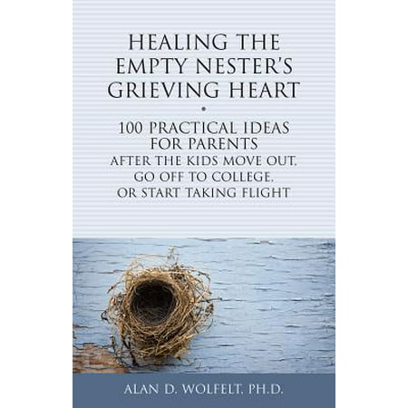 Healing the Empty Nester's Grieving Heart : 100 Practical Ideas for Parents After the Kids Move Out, Go Off to College, or Start Taking (Best Way To Pop Your Ears After A Flight)