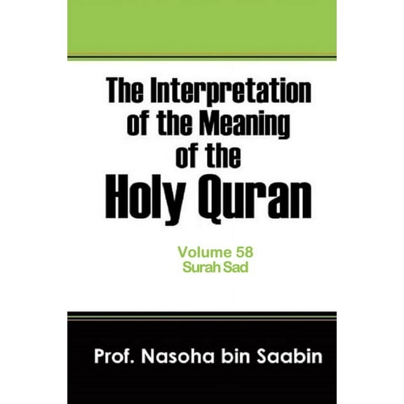 The Interpretation of the Meaning of the Holy Quran.: The Interpretation of The Meaning of The Holy Quran Volume 58 - Surah Sad (Series #58) (Paperback)
