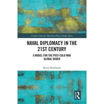 Corbett Centre for Maritime Policy Studi Naval Diplomacy in 21st Century: A Model for the Post-Cold War Global Order, (Paperback)