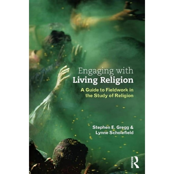 Engaging with Living Religion: A Guide to Fieldwork in the Study of Religion, (Paperback)