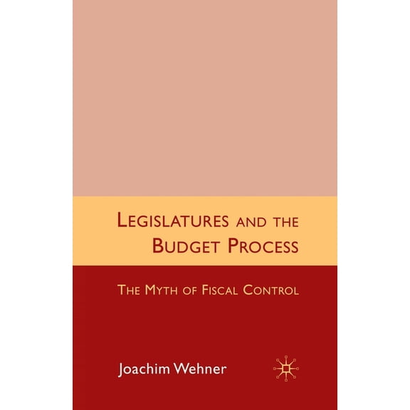 Legislatures and the Budget Process: The Myth of Fiscal Control, (Paperback)