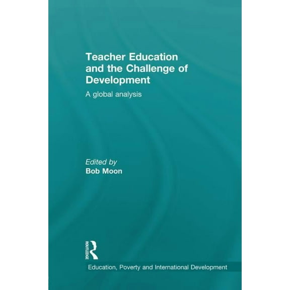 Education, Poverty and International Dev Teacher Education and the Challenge of Development: A Global Analysis, (Paperback)