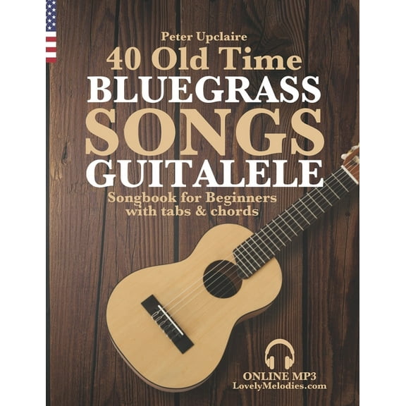 40 Old Time Bluegrass Songs - Guitalele Songbook for Beginners with Tabs and Chords