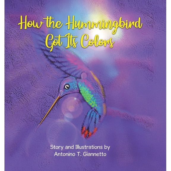 How the Hummingbird Got Its Colors, (Hardcover)
