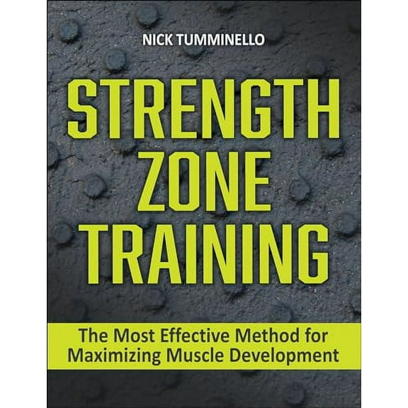 Strength Zone Training: The Most Effective Method for Maximizing Muscle Development (Paperback)