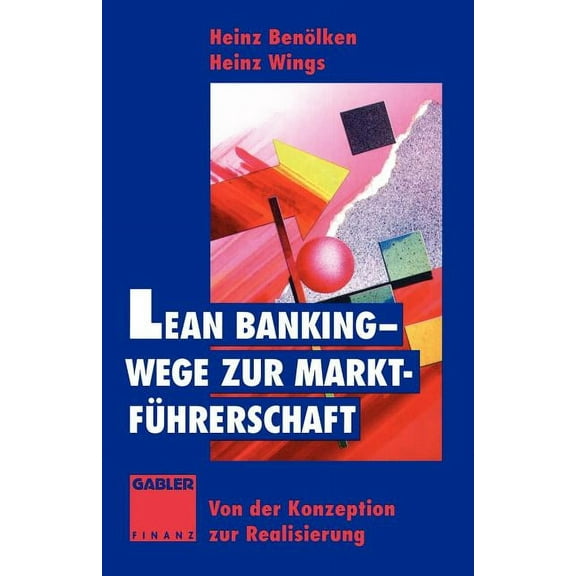 Lean Banking -- Wege Zur MarktfÃ¼hrerschaft: Von Der Konzeption Zur Realisierung, (Paperback)