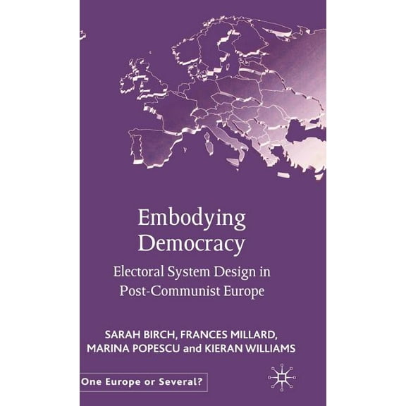 One Europe or Several? Embodying Democracy: Electoral System Design in Post-Communist Europe, (Hardcover)