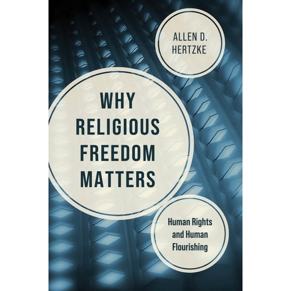 Why Religious Freedom Matters: Human Rights and Human Flourishing, (Hardcover)
