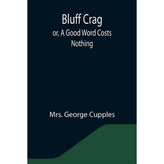 Bluff Crag; or, A Good Word Costs Nothing, (Paperback)