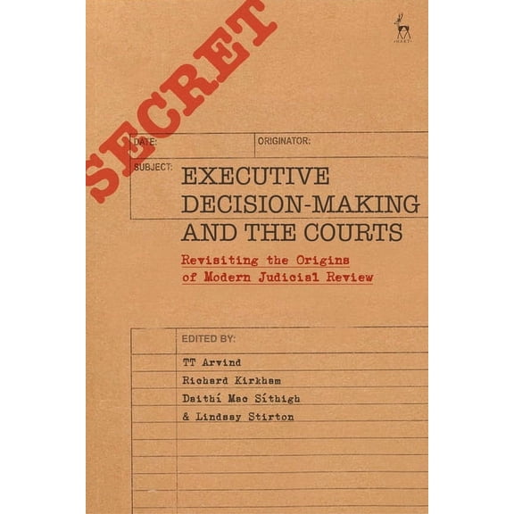 Executive Decision-Making and the Courts: Revisiting the Origins of Modern Judicial Review, (Hardcover)
