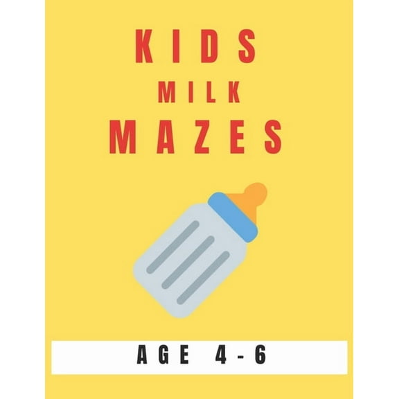 Kids Milk Mazes Age 4-6: A Maze Activity Book for Kids, Great for Developing Problem Solving Skills, Spatial Awareness, and Critical Thinking Skills Paperback 1704528445 9781704528441 My Sweet Books
