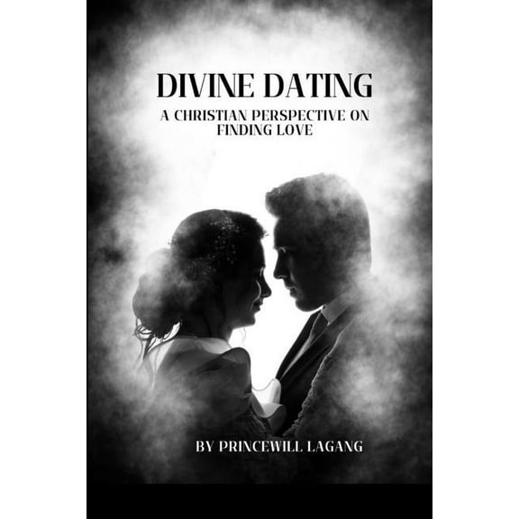 Divine Dating: A Christian Perspective on Finding Love, (Paperback)