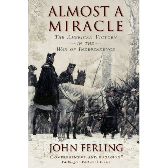 Almost a Miracle: The American Victory in the War of Independence, (Paperback)