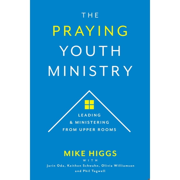 Pre-Owned The Praying Youth Ministry: Leading & Ministering from Upper Rooms (Paperback) 1970176318 9781970176315