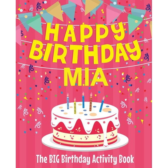 Happy Birthday Mia - The Big Birthday Activity Book: (Personalized Children's Activity Book), (Paperback)