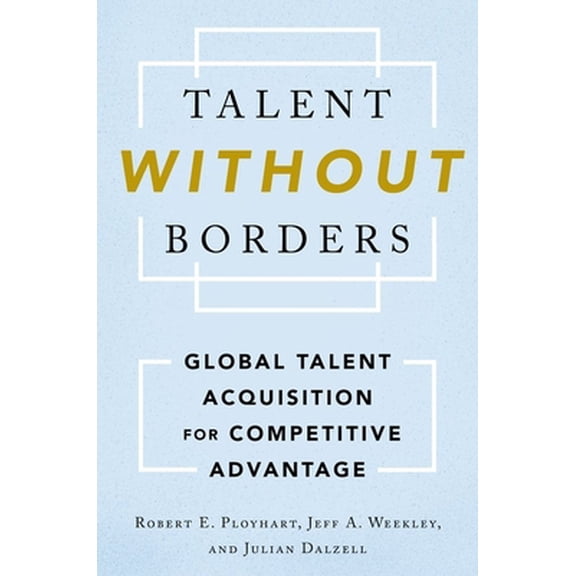 Pre-Owned Talent Without Borders: Global Talent Acquisition for Competitive Advantage (Hardcover) 0199746893 9780199746897