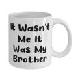 thumbnail image 2 of Sarcasm Brother 11oz Mug, It Wasn't Me It Was My Brother, Present For Brother, Nice Gifts From Brother, Brother birthday present, Gift ideas for brothers birthday, Best gifts for brothers, 2 of 2