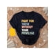 thumbnail image 1 of Fight For Those Without Your Privilege T-shirt, Racial Equality Tee, Anti Racism, Social Activist, 1 of 6