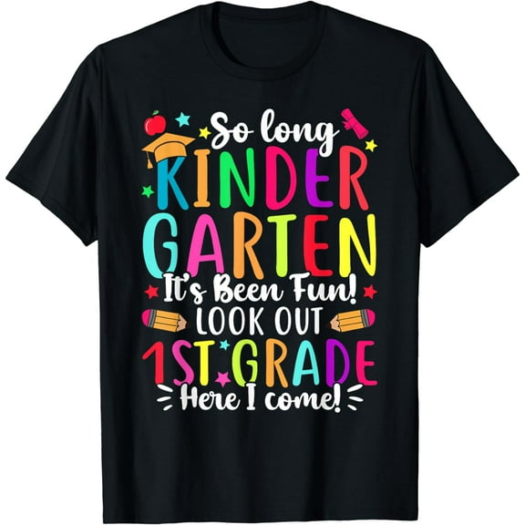 So Long Kindergarten It's Been Fun 1st Grade Here I, Come T-Shirt mens t hirt men,black,women,misfits,journey ,boys