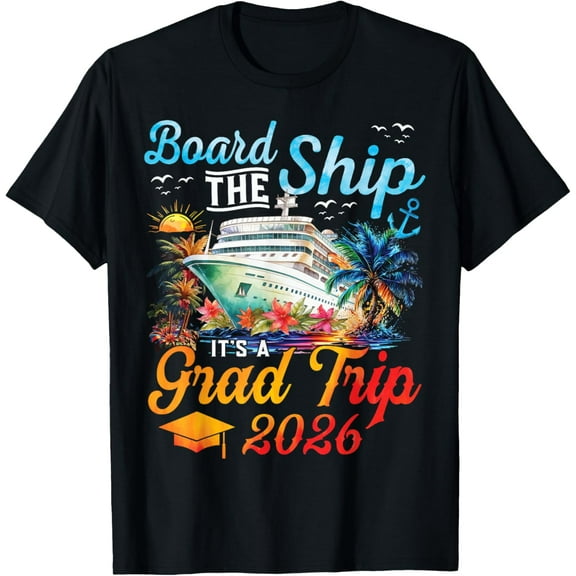 Board The Ship It's Graduation Trip 2026 Senior Cruise Party T-Shirt tee