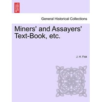 Miners' and Assayers' Text-Book, Etc. (Paperback)