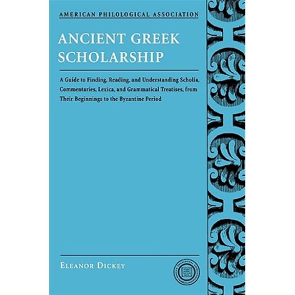 Pre-Owned Ancient Greek Scholarship: A Guide to Finding, Reading, and Understanding Scholia, Commentaries, Lexica, and Grammatical Treatises: From Their . . . ... for Paperback