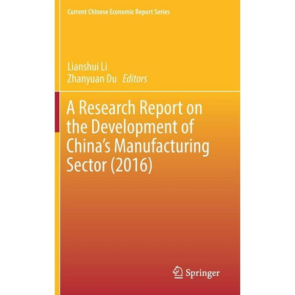 Current Chinese Economic Report A Research Report on the Development of China's Manufacturing Sector (2016), (Hardcover)