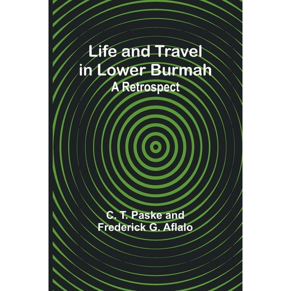 Life and Travel in Lower Burmah : A Retrospect (Paperback)