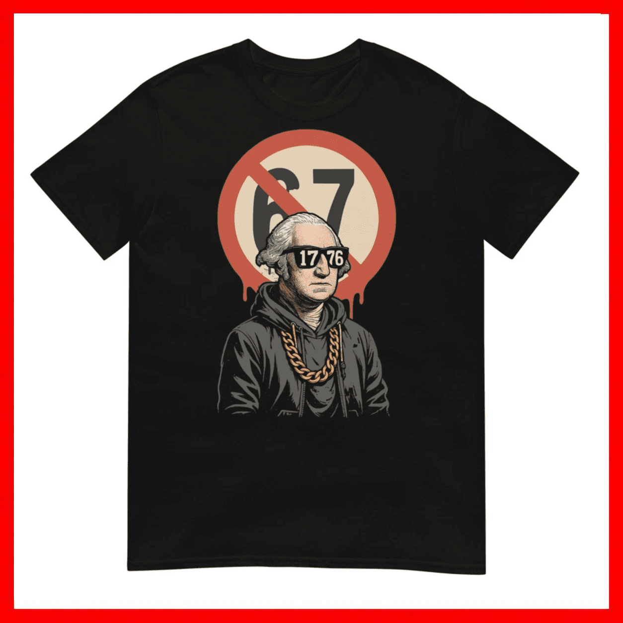 1776 Over 67 Funny Meme George Washington Drip Unisex T-Shirt Size S-5XL