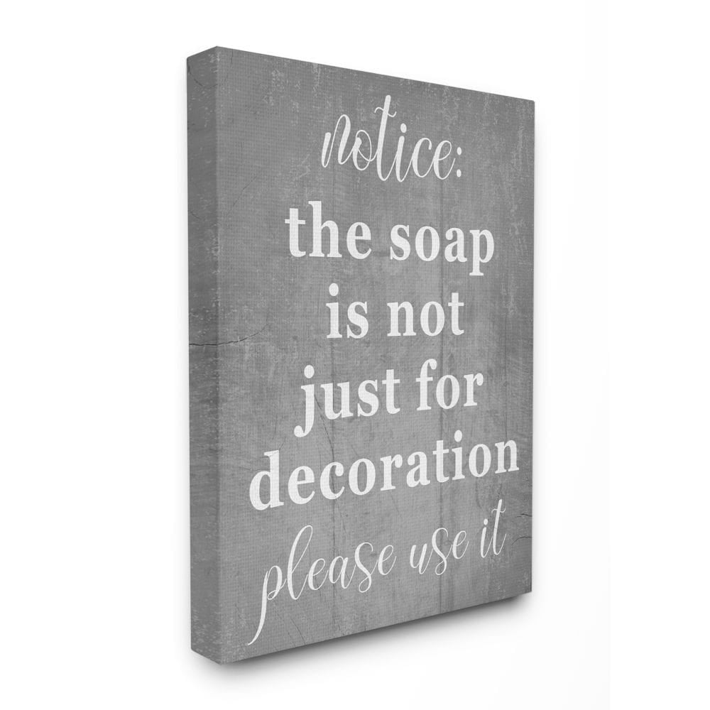 Stupell Industries Soap is Not for Decoration Rustic Grey Cleanliness Sign Canvas Wall Art Design by Daphne Polselli