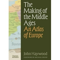 The Making of the Middle Ages: An Atlas of Europe, (Hardcover)